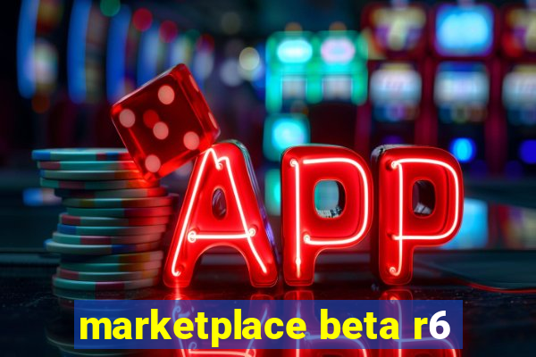 marketplace beta r6